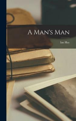 A Man's Man(English, Hardcover, Hay Ian)