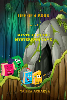Life of a Book Part 1 Mystery in the mysterious cave(English, Paperback, Trisha Acharya)