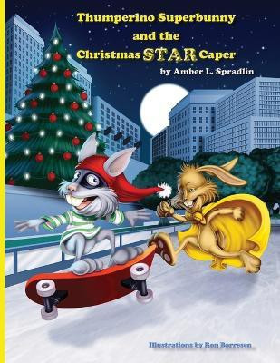 Thumperino Superbunny and the Christmas Star Caper(English, Paperback, Spradlin Amber L)
