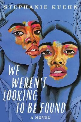 We Weren't Looking To Be Found(English, Hardcover, Kuehn Stephanie)