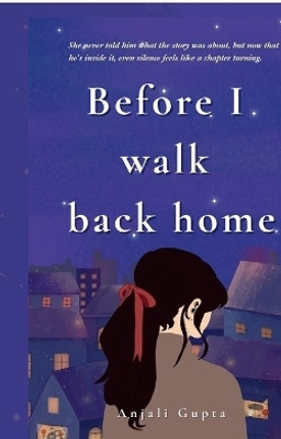Before I walk back home  - A journey through heartbreak, healing, and the magic of meeting yourself again.(English, Paperback, Anjali Gupta)