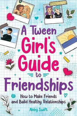 A Tween Girls' Guide to Friendships(English, Paperback, Swift Abby)
