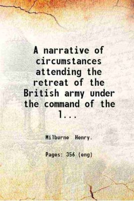 A narrative of circumstances attending the retreat of the British army under the command of the late Lieut. Gen. Sir John Moore; with a concise account of the memorable battle of Corunna . [Hardcover](Hardcover, Milburne Henry.)