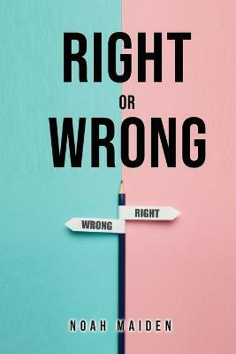Right Or Wrong(English, Paperback, Noah Maiden)