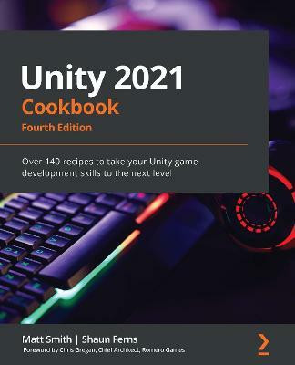 Unity 2021 Cookbook(English, Paperback, Smith Matt)