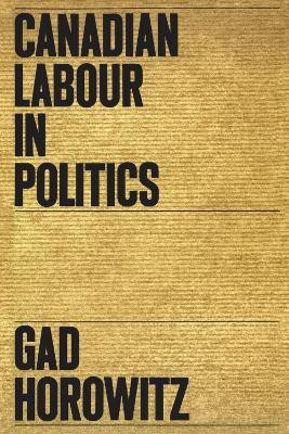 Canadian Labour in Politics(English, Electronic book text, Horowitz Gad)