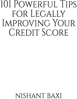 101 Powerful Tips for Legally Improving Your Credit Score(English, Paperback, Nishant Baxi)