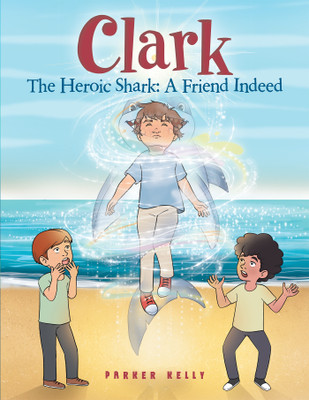 Clark The Heroic Shark(English, Paperback, Kelly Parker)
