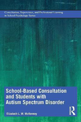 School-Based Consultation and Students with Autism Spectrum Disorder(English, Paperback, McKenney Elizabeth)