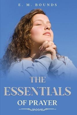 The Essentials of Prayer(English, Paperback, Bounds Edward M)
