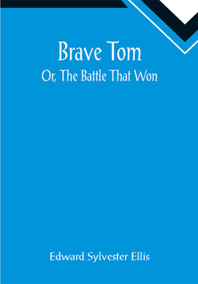 Brave Tom; Or, The Battle That Won(Paperback, Edward Sylvester Ellis)