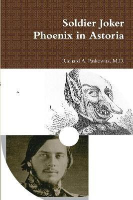 Soldier Joker Phoenix in Astoria(English, Paperback, Paskowitz M.D., Richard A.)