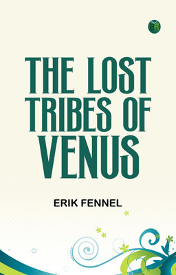 The Lost Tribes of Venus(Paperback, Erik Fennel)