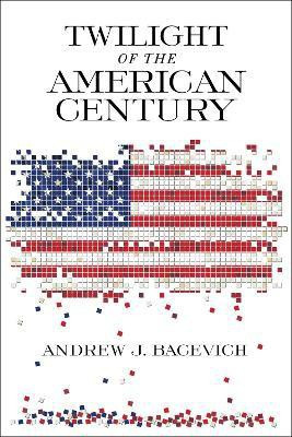 Twilight of the American Century(English, Paperback, Bacevich Andrew J.)