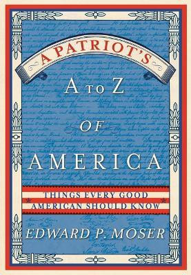 A Patriot's A to Z of America(English, Paperback, Moser Edward)