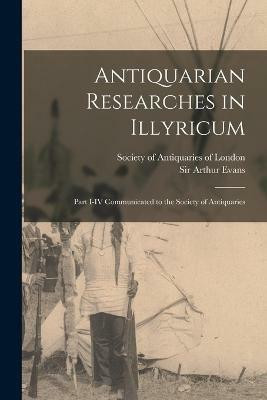 Antiquarian Researches in Illyricum(English, Paperback, Evans Arthur)