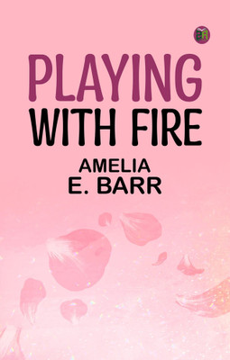 Playing With Fire(Paperback, Amelia E. Barr)