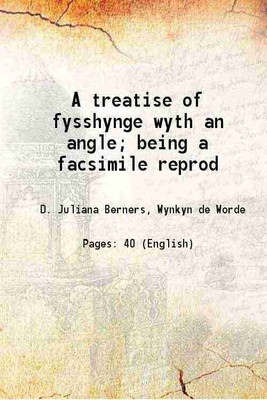A treatise of fysshynge wyth an angle being a facsimile reprod.. 1880 [Hardcover](Hardcover, Dame Julian Berners, M. G. Watkins(Intro.))
