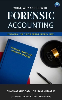 What, Why and How of Forensic Accounting (Exposing the Truth Behind Hidden Lies)(Paperback, Mr. Shankar Guddad, Dr. Ravi Kumar K)