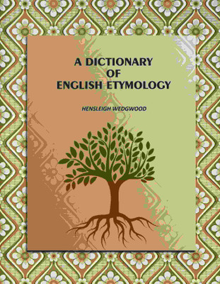 A Dictionary of English Etymology [Hardcover](Hardcover, Hensleigh Wedgwood)