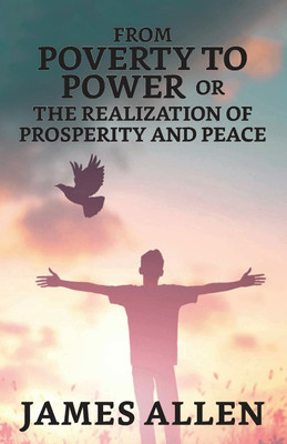 From Poverty To Power; Or, The Realization Of Prosperity And Peace(English, Hardcover, Allen James)