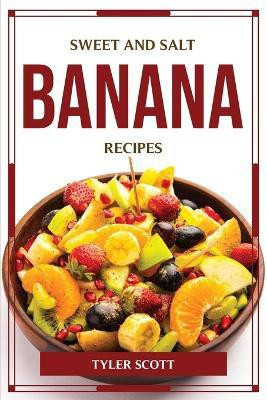 Sweet and Salt Banana Recipes(English, Paperback, Tyler Scott)