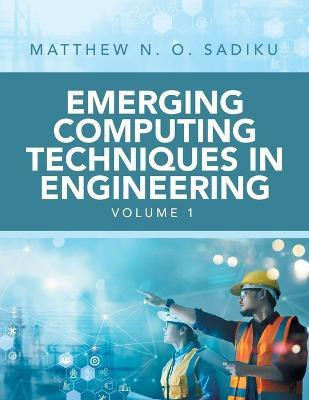 Emerging Computing Techniques in Engineering(English, Paperback, Sadiku Matthew N O)