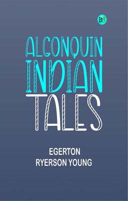 Algonquin Indian Tales(Paperback, Egerton Ryerson Young)