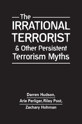 The Irrational Terrorist & Other Persistent Terrorism Myths(English, Hardcover, Hudson Darren)