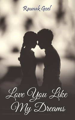 Love You Like My Dreams(Paperback, Raunak Goel)