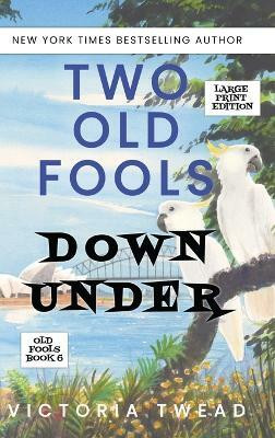 Two Old Fools Down Under - LARGE PRINT(English, Hardcover, Twead Victoria)