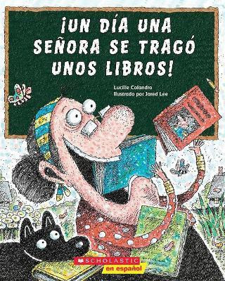 !Un Dia Una Senora Se Trago Unos Libros! (There Was an Old Lady Who Swallowed Some Books!)(Spanish, Paperback, Colandro Lucille)
