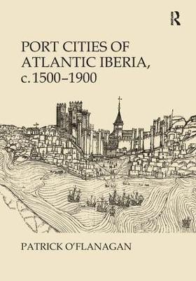 Port Cities of Atlantic Iberia, c. 1500-1900(English, Hardcover, O'Flanagan Patrick)