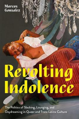 Revolting Indolence(English, Paperback, Gonsalez Marcos)