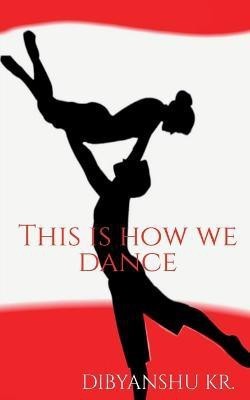 This is how we dance(English, Paperback, Kumar Dibyanshu)