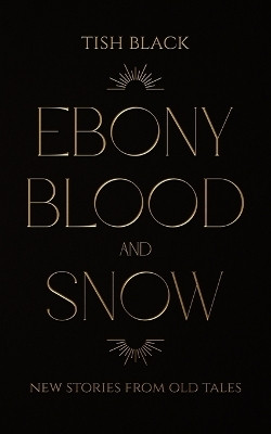 Ebony, Blood, and Snow(English, Paperback, Black Tish)