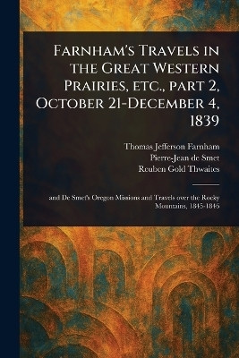 Farnham's Travels in the Great Western Prairies, Etc., Part 2, October 21-December 4, 1839(English, Paperback, Farnham Thomas Jefferson)