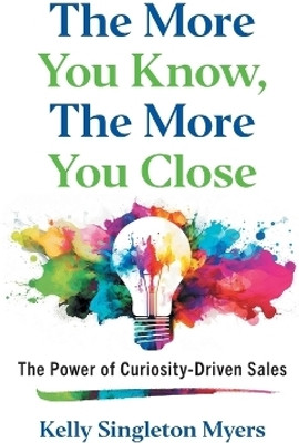 The More You Know, the More You Close(English, Paperback, Singleton Myers Kelly)