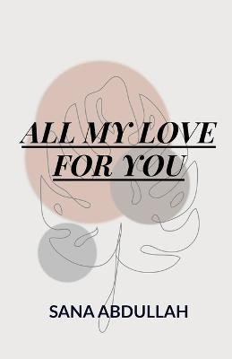 All My Love for You(English, Paperback, Abdullah Sana)