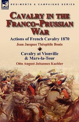 Cavalry in the Franco-Prussian War(English, Paperback, Bonie Jean Jacques Théophile)