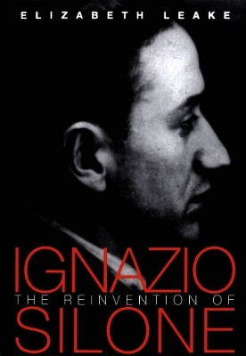 The Reinvention of Ignazio Silone(English, Electronic book text, Leake Elizabeth)