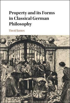 Property and its Forms in Classical German Philosophy(English, Hardcover, James David)