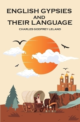 English Gypsies and Their Language(English, Paperback, Leland Charles Godfrey)