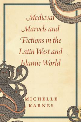 Medieval Marvels and Fictions in the Latin West and Islamic World(English, Paperback, Karnes Michelle Professor)