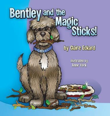 Bentley and the Magic Sticks(English, Hardcover, Eckard Claire)