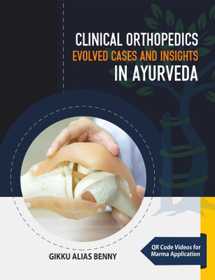 Clinical Orthopedics in Ayurveda : Evolved Cases and Insights (2nd Edition)(Paperback, Dr Gikku Alias Benny MS [Ay])