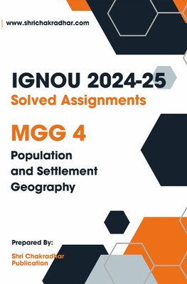 IGNOU MGG 4 Solved Assignment 2024-25 (MSCGG) Population and Settlement Geography - Get the PDF of this book at Rs. 19, WhatsApp us at +919354637830, or visit our website shrichakradhar.com.(Staple Bound, Shri Chakradhar Publication) IGNOU MGG 4 Solved Assignment 2024-25 (MSCGG) Population and Settlement Geography - Get the PDF of this book at Rs. 19, WhatsApp us at +919354637830, or visit our website shrichakradhar.com.(Staple Bound, Shri Chakradhar Publication)