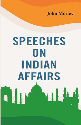 Speeches on Indian Affairs(Paperback, John Morley)