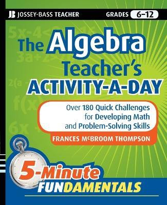 The Algebra Teacher's Activity-a-Day, Grades 6-12(English, Paperback, Thompson Frances McBroom)