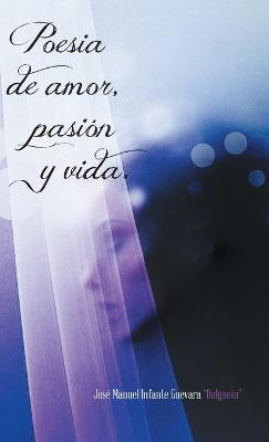 Poesia de Amor, Pasion y Vida.(Spanish, Hardcover, Infante Guevara Bulganin Jose Manuel)